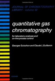 Quantitative Gas Chromatography for Laboratory Analyses and On-Line Process Control (Journal of Chromatography Library)