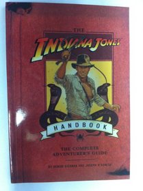 The Indiana Jones HANDBOOK: The Complete Adventurer's Guide