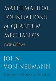 Mathematical Foundations of Quantum Mechanics: New Edition (Princeton Landmarks in Mathematics and Physics, 53)