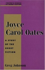 Joyce Carol Oates: A Study of the Short Fiction (Twayne's Studies in Short Fiction)