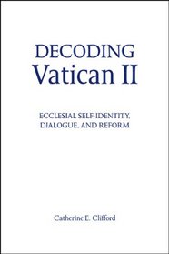 Decoding Vatican II: Ecclesial Self-identity, Dialogue, and Reform