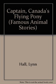 Captain, Canada's Flying Pony (Famous Animal Stories)