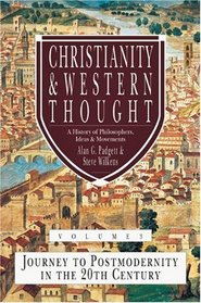 Christianity & Western Thought: Journey to Postmodernity in the Twentieth Century