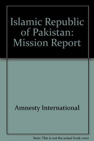 Islamic Republic of Pakistan: An Amnesty International report including the findings of a mission to Pakistan, 23 April-12 May 1976