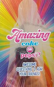 Amazing - Awesome Questions 2 Ask Your Friends! - Coke or Pepsi?