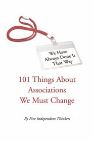 We Have Always Done It That Way: 101 Things About Associations We Must Change