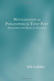 Wittgenstein as Philosophical Tone-Poet: Philosophy and Music in Dialogue (Studien Zur sterreichischen Philosophie)