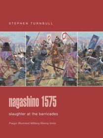 Nagashino 1575 : Slaughter at the Barricades (Praeger Illustrated Military History)