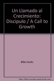 Un Llamado al Crecimiento: Discipulo = A Call to Growth (Spanish Edition)