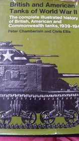 British and American Tanks of World War Ii; The Complete Illustrated History of British, American and Commonwealth Tanks, Gun Motor Carriages and Spe