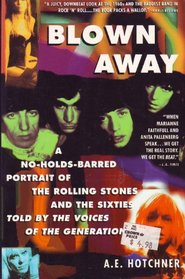 Blown Away/a No-Holds-Barred Portrait of the Rolling Stones and the Sixties
