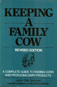 Keeping a Family Cow: A Complete Guide to Raising Cows and Producing Dairy Products for Home Use