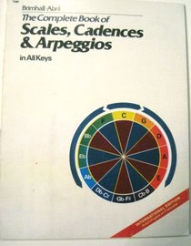 The Complete Book of Scales, Cadences & Arpeggios in All Keys (Beginning Skills)