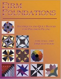 Firm Foundations: Techniques and Quilt Blocks for Precision Piecing