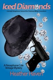 Iced Diamonds: Formerly Persephone Cole and the Christmas Killings Conundrum (The Persephone Cole Vintage Mysteries) (Volume 2)