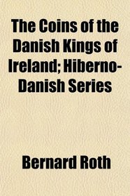 The Coins of the Danish Kings of Ireland; Hiberno-Danish Series
