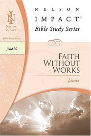 James: Nelson Impact Bible Study Guide Series (Nelson Impact Bible Study Series)