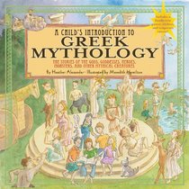 A Child's Introduction to Greek Mythology: The Stories of the Gods, Goddesses, Heroes, Monsters, and Other Mythical Creatures