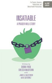 Insatiable: A Prader-Willi Story (The ORP Library ) (Volume 10)