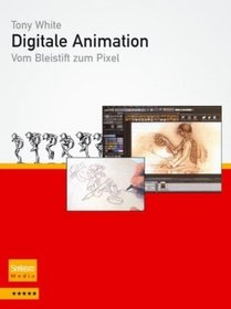 Digitale Animation: Vom Bleistift zum Pixel (German Edition)