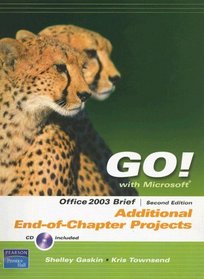 Go! with Microsoft Office 2003: Brief: Additional End-Of-Chapter Projects with CDROM (Go! with Microsoft Office)