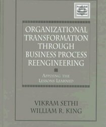 Organizational Transformation Through Business Process Reengineering : Applying Lessons Learned (Prentice Hall Series in Information Management)