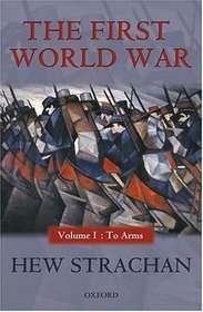 The First World War: To Arms (First World War (Oxford Hardcover))