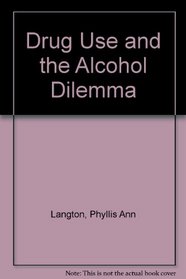 Drug Use and the Alcohol Dilemma