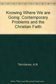 Knowing where we are going: Contemporary problems and the Christian faith