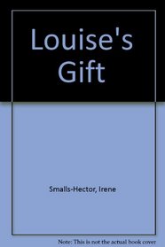 Louise's Gift: Or What Did She Give Me That for