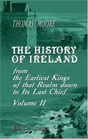 The History of Ireland, from the Earliest Kings of that Realm down to Its Last Chief: Volume 2