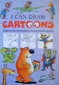I Can Draw Cartoons: A Step-by-Step Guide to Drawing Fantastic Cartoons