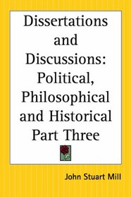 Dissertations And Discussions: Political, Philosophical And Historical