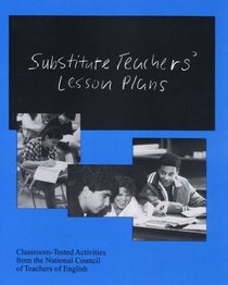 Substitute Teachers' Lesson Plans: Classroom Tested Activities    from the National Council of Teachers of English