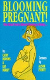 Blooming Pregnant!: The Real Facts About Having a Baby