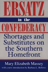 Ersatz in the Confederacy: Shortages and Substitutes on the Southern Homefront (Southern Classics Series)