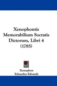 Xenophontis Memorabilium Socratis Dictorum, Libri 4 (1785) (Latin Edition)