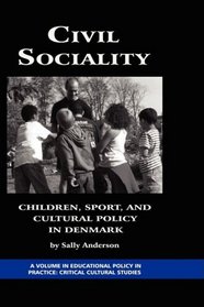 Civil Sociality: Children, Sport, and Cultural Policy in Denmark (HC) (Education Policy in Practice; Critical Cultural Studies)