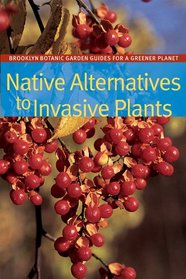 Native Alternatives to Invasive Plants (BBG Guides for a Greener Planet)