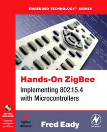 Hands-On ZigBee: Implementing 802.15.4 with Microcontrollers (Embedded Technology) (Embedded Technology)