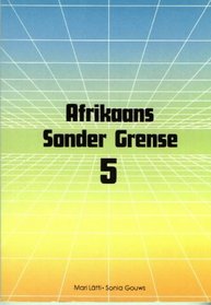 Afrikaans Sonder Grense: Graad 7 / Standerd 5 (Second Language: Afrikaans Sonder Grense) (Afrikaans Edition)