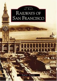 Railways of San Francisco (Images of Rail: California) (Images of Rail)