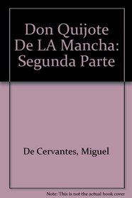 Don Quijote De LA Mancha: Segunda Parte