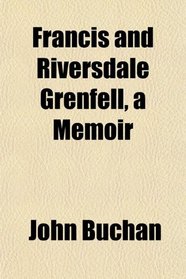 Francis and Riversdale Grenfell, a Memoir