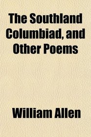 The Southland Columbiad, and Other Poems