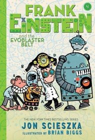 Frank Einstein and the EvoBlaster Belt (Frank Einstein series #4): Book Four