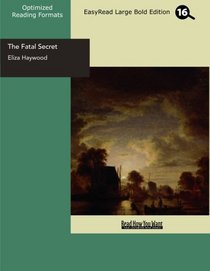 The Fatal Secret (EasyRead Large Bold Edition): Or, Constancy in Distress.