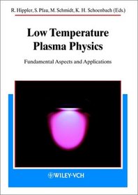 Low Temperature Plasma Physics: Fundamental Aspects and Applications