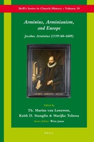 Arminius, Arminianism, and Europe (Brill's Series in Church History)
