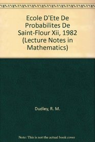 Ecole D'Ete De Probabilites De Saint-Flour Xii, 1982 (Lecture Notes in Mathematics) (French Edition)